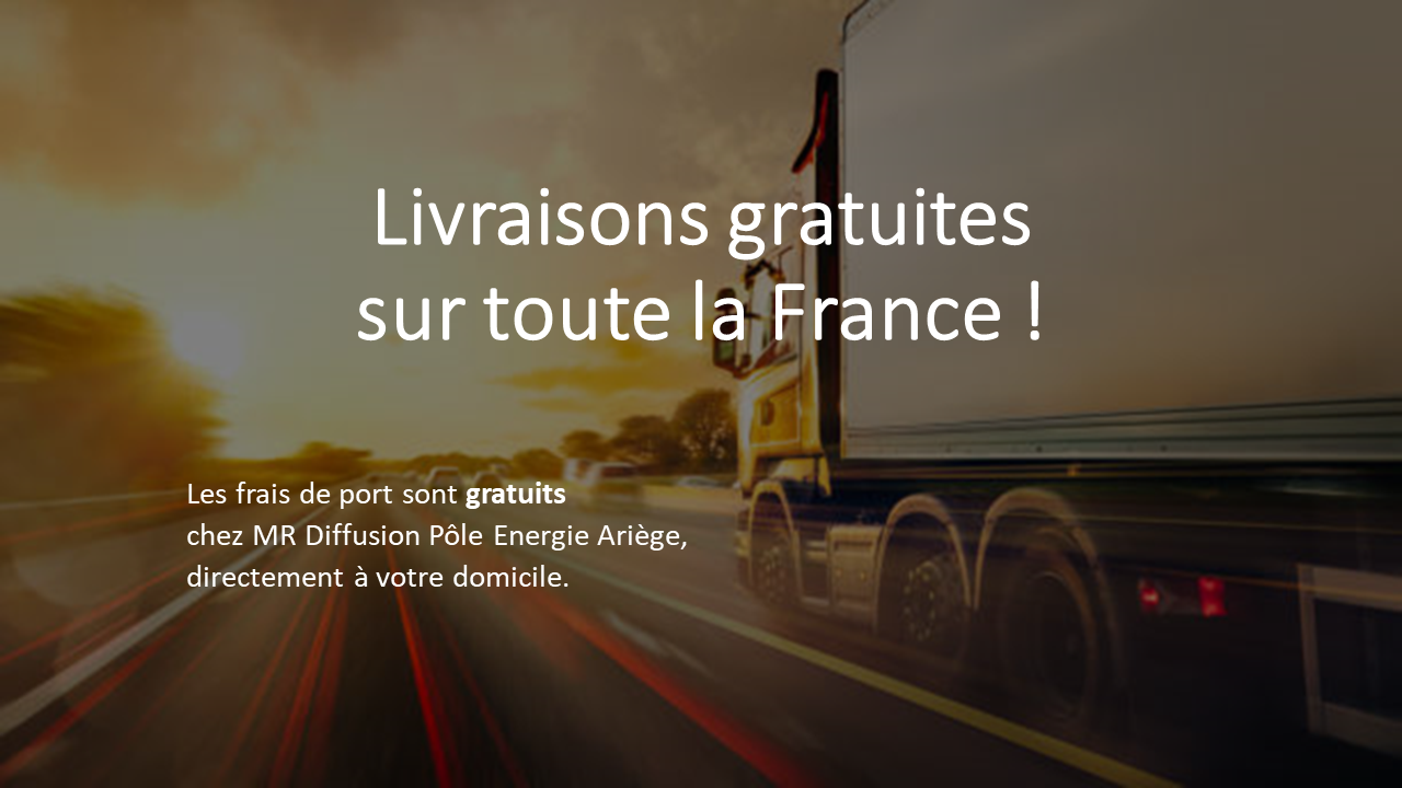 Les frais de port sont gratuits chez MR Diffusion Pôle Energie Ariège, directement à votre domicile.